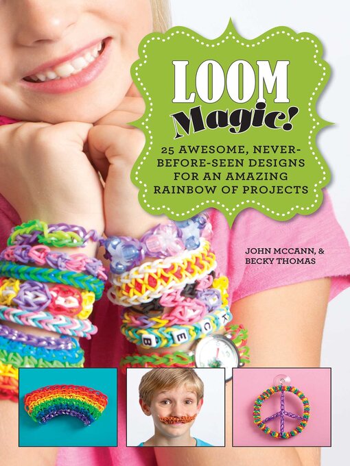 Title details for Loom Magic!: 25 Awesome, Never-Before-Seen Designs for an Amazing Rainbow of Projects by John McCann - Wait list